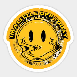 I'm A Little Off Today Sticker